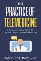 The Practice of Telemedicine: A Complete Legal Guide for Licensed Healthcare Professionals B0BT6YF244 Book Cover