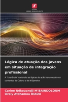 Lógica de atuação dos jovens em situação de integração profissional (Portuguese Edition) 6207976355 Book Cover