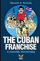 The Cuban franchise: A scientific dictatorship 1790630835 Book Cover