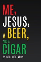 Me, Jesus, a Beer and a Cigar 1662838549 Book Cover