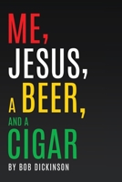 Me, Jesus, a Beer and a Cigar 1662838530 Book Cover