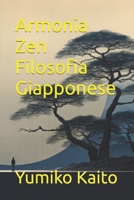 Armonia Zen Filosofia Giapponese: Esplora i Segreti dell'Ikigai, del Kaizen, del Wabi-sabi e dello Shinrin-yoku per Trovare Equilibrio, Realizzazione ... e Filosofia Giapponese) (Italian Edition) B0CRKX1PPG Book Cover
