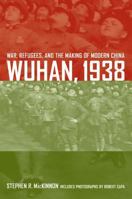 Wuhan, 1938: War, Refugees, and the Making of Modern China 0520254457 Book Cover