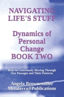 Navigating Life's Stuff -- Dynamics of Personal Change, Book Two 1937951138 Book Cover