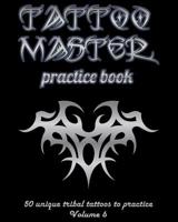 Tattoo Master Practice Book - 50 Unique Tribal Tattoos to Practice : 8 X 10 (20. 32 X 25. 4 Cm) Size Page with 3 Dots per Inch to Practice with Real Hand-Drawn Tattoos. Tattoo Drawing Album for Adult 1726408736 Book Cover