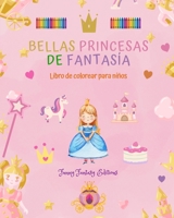 Bellas princesas de fantasía Libro para colorear Simpáticos dibujos de princesas para niños de 3 a 10 años: Increíble colección de escenas creativas de princesas para niños felices B0C484HJ2S Book Cover