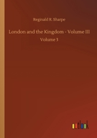London and the Kingdom: A History Derived Mainly from the Archives at Guildhall in the Custody of the Corporation of the City of London, Volume 3 3337147771 Book Cover