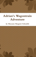 Adrian's Wagontrain Adventure 1105324265 Book Cover