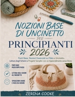Nozioni Base di Uncinetto per Principianti 2026: Punti Base, Nozioni Essenziali su Filato e Uncinetto, Lettura degli Schemi e Progetti Semplici con un Apprendimento senza Stress (Italian Edition) B0HBPWL8VP Book Cover