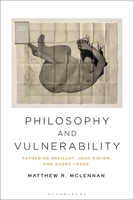 Philosophy and Vulnerability: Catherine Breillat, Joan Didion, and Audre Lorde 1350176427 Book Cover