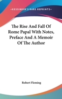 The Rise and Fall of Rome Papal. Repr. With Notes, Preface and a Memoir of the Author 1016064500 Book Cover