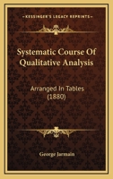 Systematic Course Of Qualitative Analysis Arranged In Tables 1143903668 Book Cover