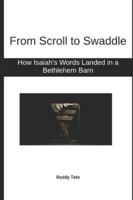 From Scroll to Swaddle: How Isaiah's Words Landed in a Bethlehem Barn B0G4BCSBF7 Book Cover