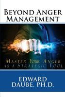 Beyond Anger Management: Master Your Anger as a Strategic Tool 1508738904 Book Cover