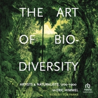 The Art of Biodiversity: Artists & Naturalists, 1700-1900 B0GTMRWZ6L Book Cover