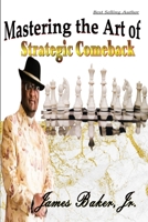 Mastering the Art of Stratigic Comeback B098GSZ4Z3 Book Cover