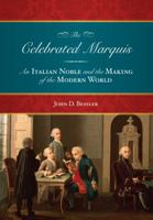 The Celebrated Marquis: An Italian Noble and the Making of the Modern World 1611637864 Book Cover