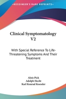 Clinical Symptomatology V2: With Special Reference To Life-Threatening Symptoms And Their Treatment 1163114197 Book Cover