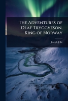The Adventures of Olaf Tryggveson, King of Norway 1023677458 Book Cover
