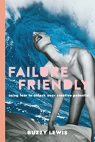 Failure Friendly: Using fear to unlock your creative potential 0645251917 Book Cover