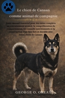 LE CHIEN DE CANAAN COMME ANIMAL DE COMPAGNIE: Votre manuel essentiel pour des soins complets, un entraînement avancé, la compréhension du ... avec votre chien de Canaan (French Edition) B0GJ575PZM Book Cover