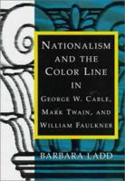 Nationalism and the Color Line in George W. Cable, Mark Twain, and William Faulkner 0807130494 Book Cover