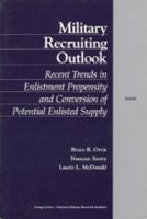 Military Recruiting Outlook: Recent Trends in Enlistment Propensity and Conversion of Potential Enlisted Supply 0833024612 Book Cover