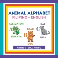 Animal Alphabet Filipino + English: Tagalog ABC Book B08P1H4L4D Book Cover