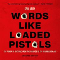 Words Like Loaded Pistols: The Power of Rhetoric from the Iron Age to the Information Age - Library Edition 166863435X Book Cover