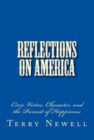 Reflections on America: Civic Virtue, Character, and the Pursuit of Happiness 1495297896 Book Cover