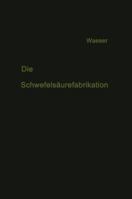 Die Schwefelsaurefabrikation: The Manufacture of Sulfuric Acid / La Fabrication de L'Acide Sulfurique 3663003159 Book Cover