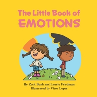 The Little Book of Emotions: Introduction for Children to Emotions, Thoughts, Feelings, Self, Others, Social Skills for Kids Ages 3 10, Preschool, Kindergarten, First Grade 195914135X Book Cover