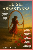 TU SEI ABBASTANZA: Un viaggio di ritorno all'autostima e alla pace interiore (Italian Edition) B0F3VXJX8R Book Cover
