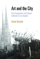 Art and the City: Civic Imagination and Cultural Authority in Los Angeles 0812241177 Book Cover