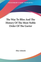 The Way To Bliss And The History Of The Most Noble Order Of The Garter 1162810203 Book Cover