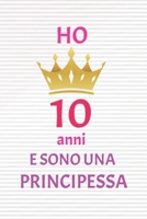ho 10 anni e sono principessa: 10 Anni compleanno idea regalo,  bello quaderno di Compleanno che può usarlo come Diario o Taccuino  per ragazza regalo 100 pagine 6x9 (Italian Edition) 1659043867 Book Cover