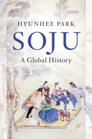Soju: A Global History 1108816118 Book Cover
