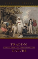 Trading Nature: Tahitians, Europeans, and Ecological Exchange 0824832817 Book Cover