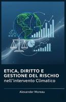 Etica, Diritto e Gestione del Rischio nell'intervento Climatico B0FW3RD55F Book Cover