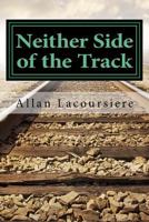 Neither Side of the Track 1499707029 Book Cover