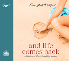 And Life Comes Back: A Wife's Story of Love, Loss, and Hope Reclaimed 1640913319 Book Cover