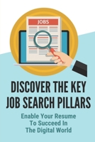 Discover The Key Job Search Pillars: Enable Your Resume To Succeed In The Digital World: Construct An Effective Resume Template B09BCGMH9M Book Cover