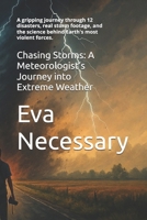 Chasing Storms: A Meteorologist’s Journey into Extreme Weather: A gripping journey through 12 disasters, real storm footage, and the science behind ... forces. (Science That Reads Like a Novel) B0FJ61JCHT Book Cover
