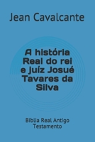 A Hist?ria Real Do Rei e Ju?z Josu? Tavares Da Silva : B?blia Real Antigo Testamento 1094701718 Book Cover