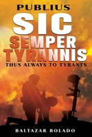 Publius Sic Semper Tyrannis: Thus Always to Tyrants B0FF82R2G8 Book Cover