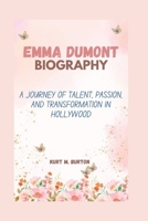EMMA DUMONT BIOGRAPHY: A JOURNEY OF TALENT, PASSION, AND TRANSFORMATION IN HOLLYWOOD B0DQ49JC39 Book Cover