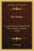 The Psalms in a new version: fitted to the tunes used in churches, with notes in examination of the difficult passages 1165817748 Book Cover