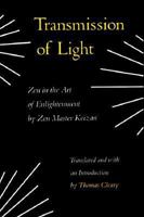 Transmission of Light (Denkoroku): Zen in the Art of Enlightenment 0865474338 Book Cover