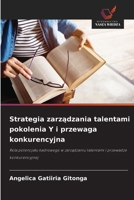 Strategia zarzadzania talentami pokolenia Y i przewaga konkurencyjna (Polish Edition) 6208953626 Book Cover