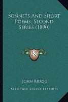Sonnets And Short Poems, Second Series 1104470004 Book Cover